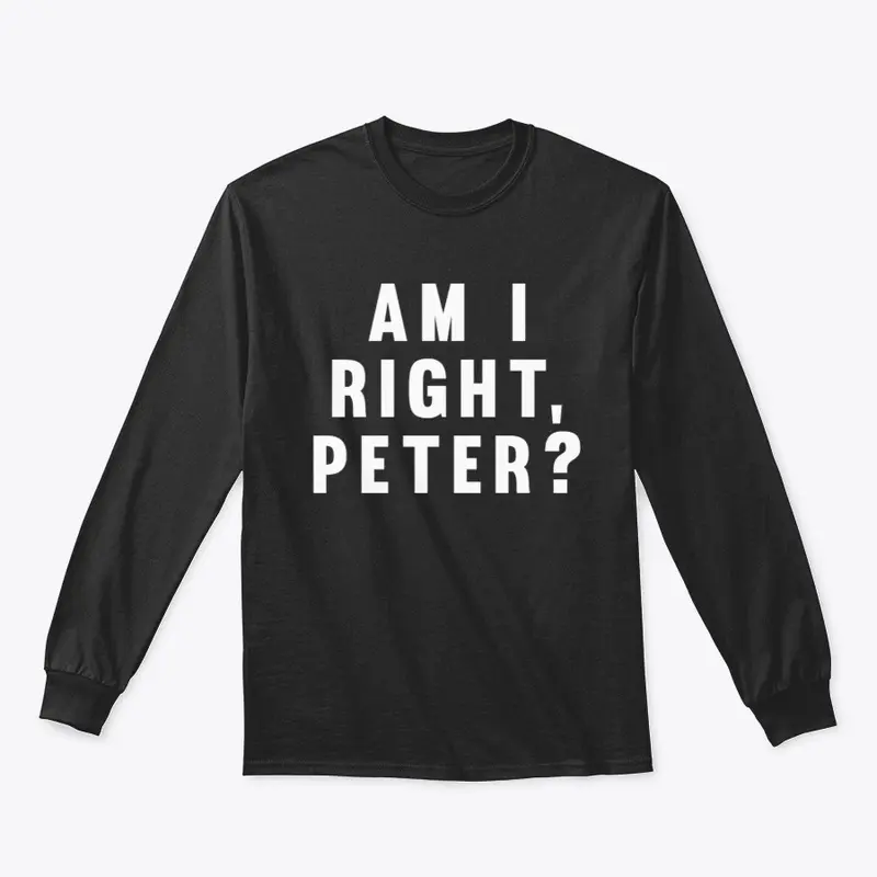 Am I Right, Peter?!