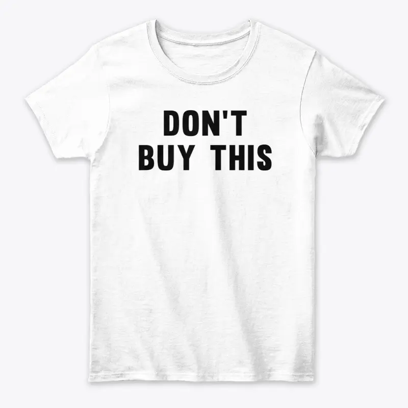 Don't Buy This Shirt, Black on White