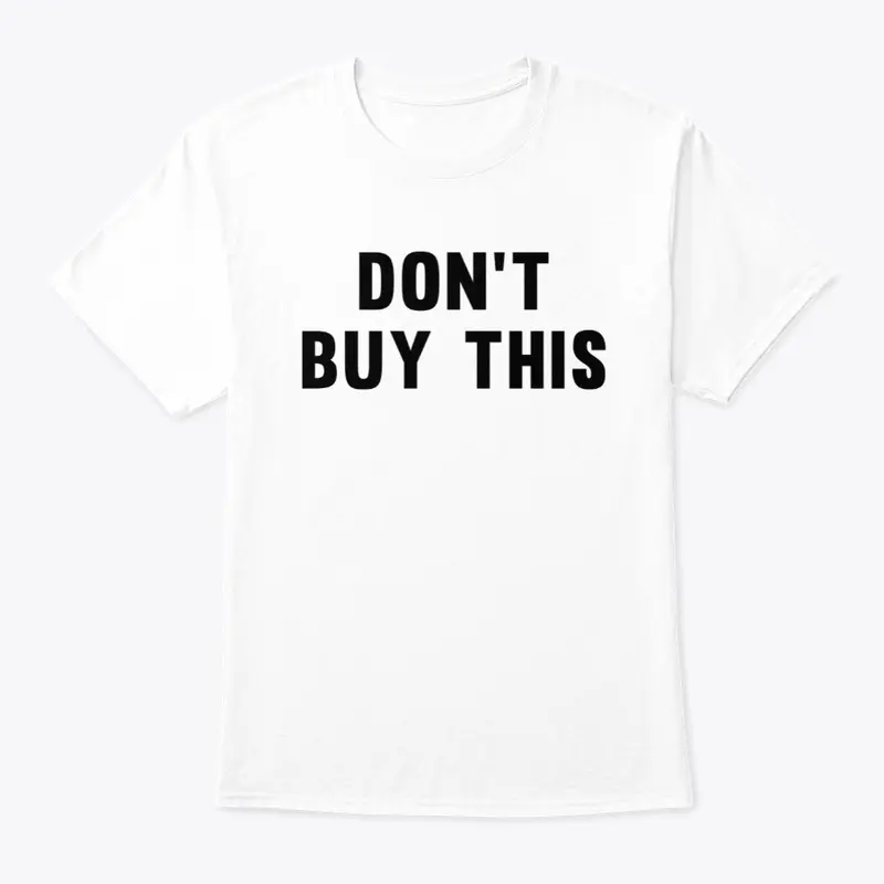 Don't Buy This Shirt, Black on White