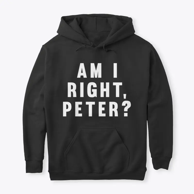 Am I Right, Peter?!